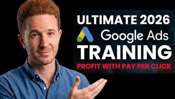 Ultimate 2026 Google Ads Training: Profit with Pay Per Click (Download)